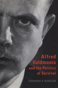 Title: Alfred Valdmanis and the Politics of Survival, Author: Gerhard P. Bassler