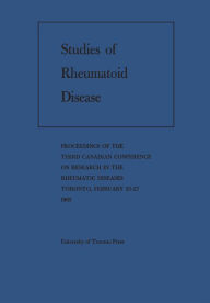 Title: Studies of Rheumatoid Disease: Proceedings of the Third Conference on Research in the Rheumatic Diseases Toronto, February 25-27, 1965, Author: Canadian Rheumatism Association