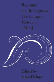 Title: 'Romantic' and Its Cognates: The European History of a Word, Author: Hans Eichner
