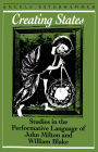 Creating States: Studies in the Performative Language of John Milton and William Blake