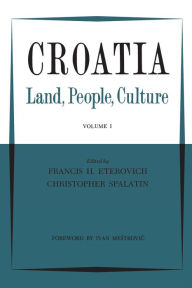 Title: Croatia: Land, People, Culture Volume I, Author: Francis Eterovich