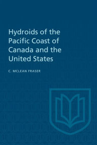 Title: Hydroids of the Pacific Coast of Canada and the United States, Author: Charles McLean Fraser