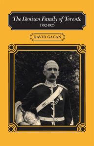 Title: The Denison Family of Toronto: 1792-1925, Author: David Gagan