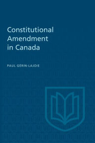 Title: Constitutional Amendment in Canada, Author: Paul Gérin-Lajoie