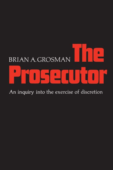 The Prosecutor: An Inquiry into the Exercise of Discretion