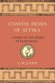 Title: Coastal Demes of Attika: A Study of the Policy of Kleisthenes, Author: C.W.J. Eliot