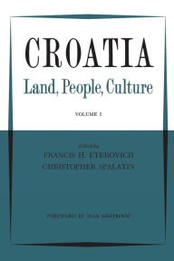 Title: Croatia: Land, People, Culture Volume I, Author: Francis H. Eterovich