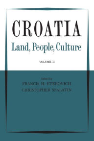 Title: Croatia: Land, People, Culture Volume II, Author: Francis H. Eterovich