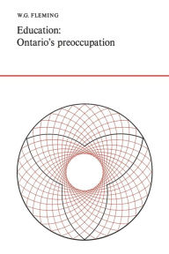 Title: Education: Ontario's Preoccupation, Author: W.G. Fleming