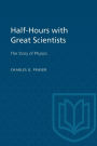 Half-Hours with Great Scientists: The Story of Physics