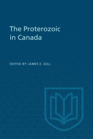 Title: The Proterozoic in Canada, Author: James E. Gill