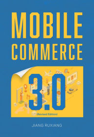 Title: Mobile Commerce 3.0 (Revised Edition), Author: Ruxiang Jiang