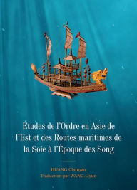 Title: ï¿½tudes de l'Ordre en Asie de l'Est et des Routes maritimes de la Soie ï¿½ l'ï¿½poque des Song, Author: Chunyan HUANG