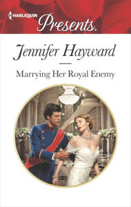 Title: Marrying Her Royal Enemy, Author: Jennifer Hayward