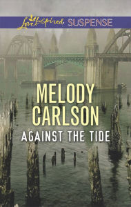 Title: Against the Tide, Author: Melody Carlson