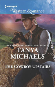 Title: The Cowboy Upstairs, Author: Tanya Michaels