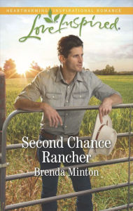 Title: Second Chance Rancher, Author: Brenda Minton