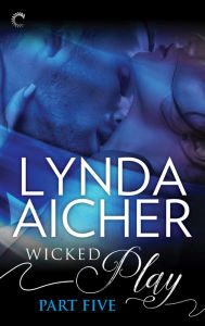 Title: Wicked Play (Part 5 of 10), Author: Lynda Aicher