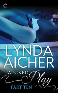 Title: Wicked Play (Part 10 of 10), Author: Lynda Aicher
