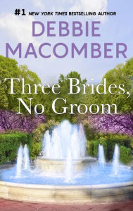 Title: Three Brides, No Groom, Author: Debbie Macomber