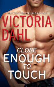 Title: Close Enough to Touch, Author: Victoria Dahl
