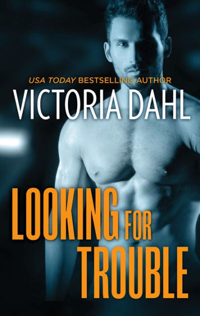 Looking For Trouble A Sexy Opposites Attract Romance By Victoria Dahl Nook Book Ebook 0883