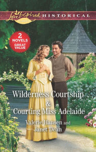 Title: Wilderness Courtship & Courting Miss Adelaide: An Anthology, Author: Valerie Hansen