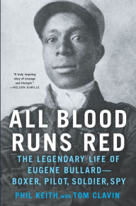 Download ebook files for mobile All Blood Runs Red: The Legendary Life of Eugene Bullard-Boxer, Pilot, Soldier, Spy by Phil Keith, Tom Clavin (English literature) 9781488036033 ePub PDF DJVU