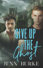 Give Up the Ghost: A Male/Male Paranormal Mystery