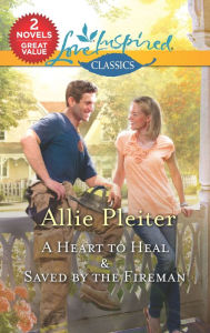 Title: A Heart to Heal & Saved by the Fireman: A 2-in-1 Collection, Author: Allie Pleiter