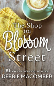 Title: The Shop on Blossom Street (Blossom Street Series #1), Author: Debbie Macomber