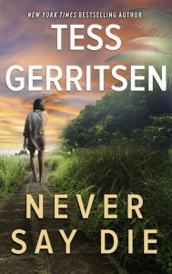 Title: Never Say Die, Author: Tess Gerritsen