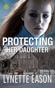 Title: Protecting Her Daughter: A Riveting Western Suspense, Author: Lynette Eason
