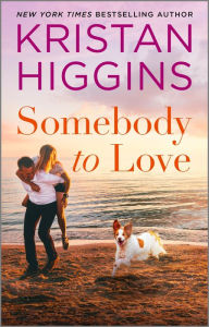 Title: Somebody to Love, Author: Kristan Higgins