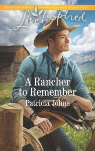 Title: A Rancher to Remember, Author: Patricia Johns