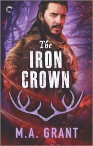 Title: The Iron Crown: A Fantasy Romance Novel, Author: M.A. Grant