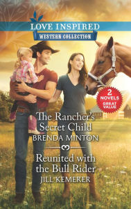 Title: The Rancher's Secret Child and Reunited with the Bull Rider, Author: Brenda Minton