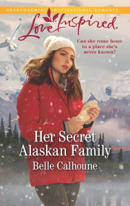 Title: Her Secret Alaskan Family, Author: Belle Calhoune