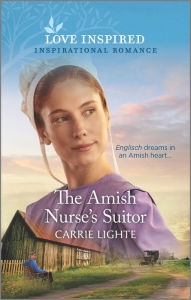 Title: The Amish Nurse's Suitor, Author: Carrie Lighte