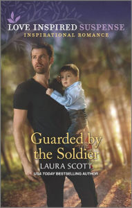 Title: Guarded by the Soldier, Author: Laura Scott
