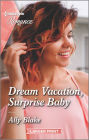 Dream Vacation, Surprise Baby: Get swept away with this sparkling summer romance!