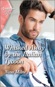 Title: Whisked Away by the Italian Tycoon: Get swept away with this sparkling summer romance!, Author: Nina Milne