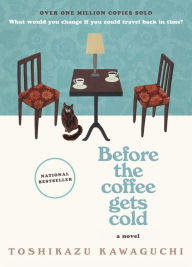 Title: Before the Coffee Gets Cold (Before the Coffee Gets Cold Series #1), Author: Toshikazu Kawaguchi