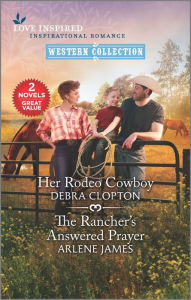 Title: Her Rodeo Cowboy & The Rancher's Answered Prayer, Author: Debra Clopton