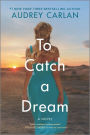 To Catch a Dream: A Novel