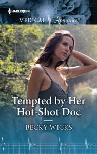 Title: Tempted by Her Hot-Shot Doc, Author: Becky Wicks