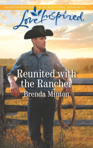 Title: Reunited with the Rancher, Author: Brenda Minton