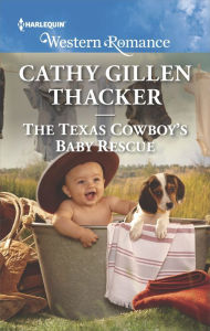 Title: The Texas Cowboy's Baby Rescue, Author: Cathy Gillen Thacker