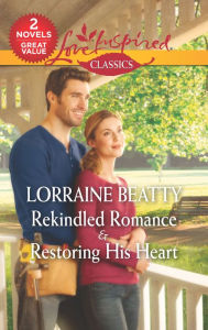 Title: Rekindled Romance & Restoring His Heart, Author: Lorraine Beatty