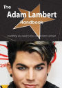 The Adam Lambert Handbook - Everything You Need to Know about Adam Lambert